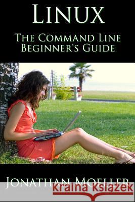The Linux Command Line Beginner's Guide Jonathan Moeller 9781718177079 Independently Published - książka