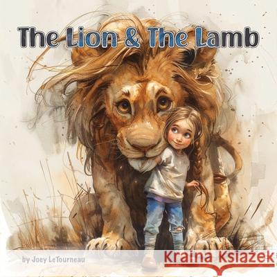 The Lion & the Lamb Joey Letourneau 9781958997529 As He Is T/A Seraph Creative - książka