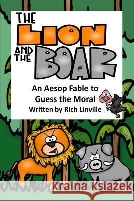 The Lion and the Boar An Aesop Fable to Guess the Moral Linville, Rich 9781725833531 Createspace Independent Publishing Platform - książka