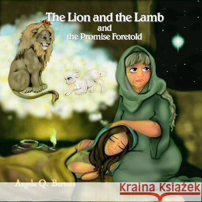 The Lion and the Lamb and the Promise Foretold Angela Q. Bertone 9780615779454 Ask Angela Productions - książka