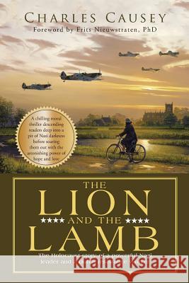 The Lion and the Lamb: The true Holocaust story of a powerful Nazi leader and a Dutch resistance worker Causey, Charles 9781512761092 WestBow Press - książka