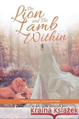 The Lion and the Lamb Within: A Poetic Expression of Love and Faith Jamie Ann Colangelo 9781664218956 WestBow Press - książka