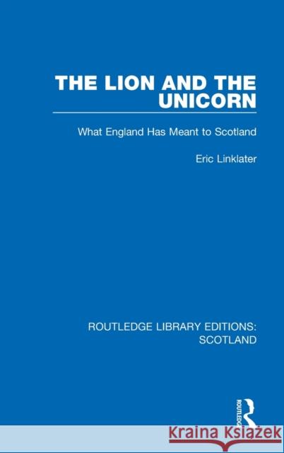 The Lion and the Unicorn: What England Has Meant to Scotland Eric Linklater 9781032079202 Routledge - książka
