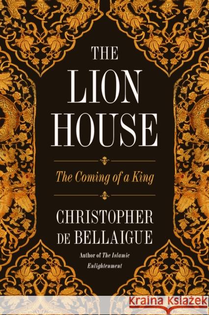 The Lion House: The Coming of a King Christopher de Bellaigue 9780374279189 Farrar, Straus and Giroux - książka