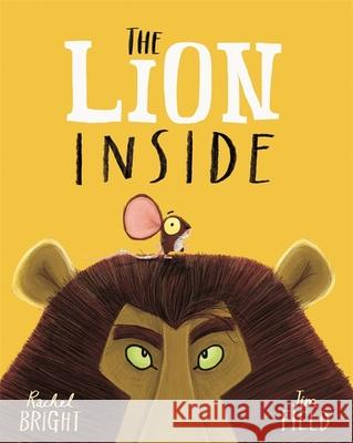 The Lion Inside: From The World of Rachel Bright & Jim Field Rachel Bright 9781408331606 Hachette Children's Group - książka