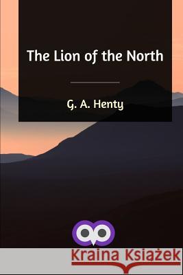 The Lion of the North G. a. Henty 9780368035227 Blurb - książka