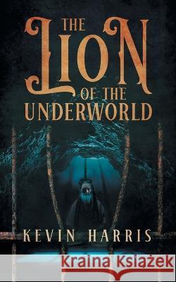 The Lion of the Underworld Kevin Harris 9781958381601 Sweetspire Literature Management LLC - książka