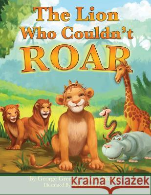 The Lion That Couldn't Roar George Green Shyin Sean Luo Amy J. Brooke 9781482720914 Createspace - książka