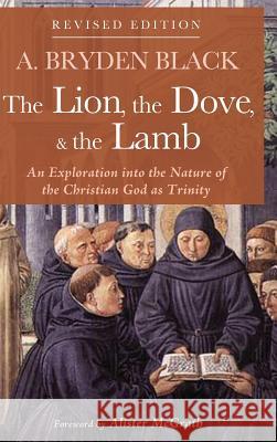 The Lion, the Dove, & the Lamb, Revised Edition A Bryden Black, Alister E McGrath 9781532674778 Wipf & Stock Publishers - książka