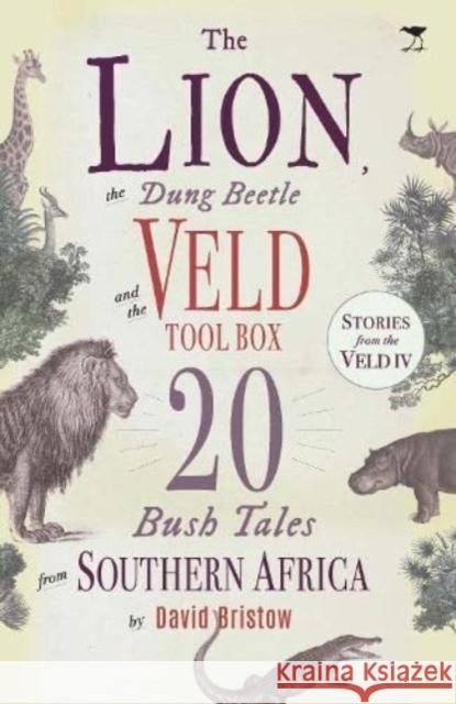 The Lion, the Dung Beetle and the Veld Tool Box: 20 Bush Tales from Southern Africa David Bristow 9781431431908 Jacana Media (Pty) Ltd - książka