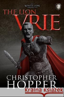 The Lion Vrie: The White Lion Chronciles, Book 2 Christopher Hopper 9781463706012 Createspace - książka