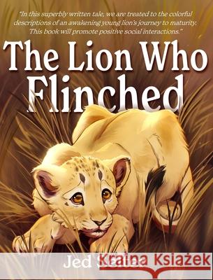 The Lion Who Flinched: The Cub Who Would Be King Jed Selter, Abby Stoffel 9781952685354 Kitsap Publishing - książka