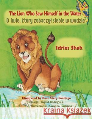 The Lion Who Saw Himself in the Water: Bilingual English-Polish Edition Idries Shah, Ingrid Rodriguez 9781958289099 Hoopoe Books - książka