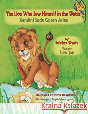 The Lion Who Saw Himself in the Water: Bilingual English-Turkish Edition Idries Shah Ingrid Rodriguez  9781953292988 Hoopoe Books - książka