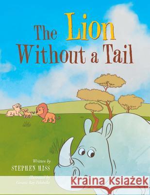 The Lion Without a Tail Stephen Hiss, Genesis Ray Pelobello 9781984522016 Xlibris Us - książka