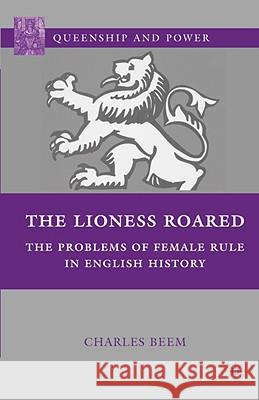 The Lioness Roared: The Problems of Female Rule in English History Beem, C. 9781403972033 Palgrave MacMillan - książka