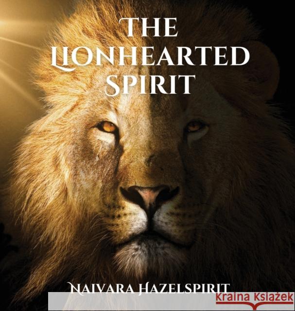 The Lionhearted Spirit Naivara Hazelspirit 9789916725047 Loomevalgus Ou - książka