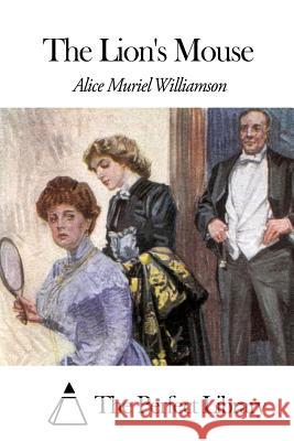 The Lion's Mouse Alice Muriel Williamson The Perfect Library 9781508458388 Createspace - książka
