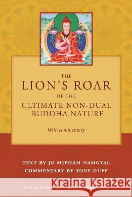 The Lion's Roar of the Ultimate Non-Dual Buddha Nature by Ju Mipham with Commentary by Tony Duff Tony Duff 9789937572798 Padma Karpo Translation Committee - książka