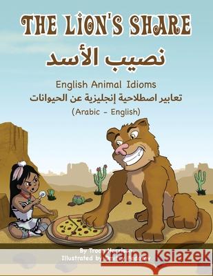 The Lion's Share - English Animal Idioms (Arabic-English) Troon Harrison Dmitry Fedorov Mahi Adel 9781951787189 Language Lizard, LLC - książka