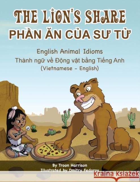 The Lion's Share - English Animal Idioms (Vietnamese-English): PhẦn Ăn CỦa SƯ TỬ Harrison, Troon 9781951787561 Language Lizard, LLC - książka