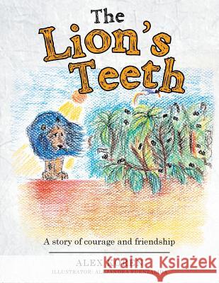 The Lion's Teeth: A story of courage and friendship Alex Koren 9781504350587 Balboa Press - książka