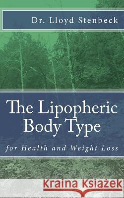 The Lipopheric Body Type: for Health and Weight Loss Stenbeck, Lloyd 9781548082840 Createspace Independent Publishing Platform - książka