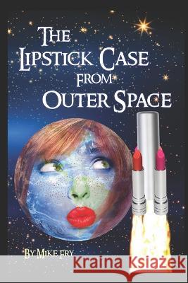 The Lipstick Case From Outer Space Mike Fry   9798364169013 Independently Published - książka