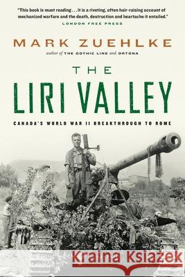 The Liri Valley: Canada's World War II Breakthrough to Rome Mark Zuehlke 9781771622837 Douglas and McIntyre (213) Ltd. - książka