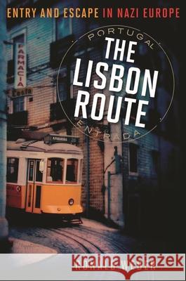The Lisbon Route: Entry and Escape in Nazi Europe Weber, Ronald 9781566638760 Ivan R. Dee Publisher - książka