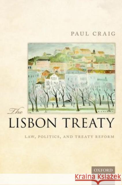 The Lisbon Treaty: Law, Politics, and Treaty Reform Paul Craig 9780199595013 OXFORD UNIVERSITY PRESS - książka
