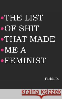 The List of Shit That Made Me a Feminist Farida D 9781097768035 Independently Published - książka