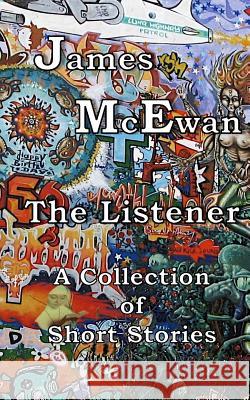 The Listener: Anthology of Short Stories James McEwan 9781508938972 Createspace - książka