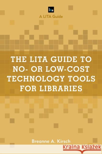 The Lita Guide to No- Or Low-Cost Technology Tools for Libraries Breanne A. Kirsch 9781538103104 Rowman & Littlefield Publishers - książka