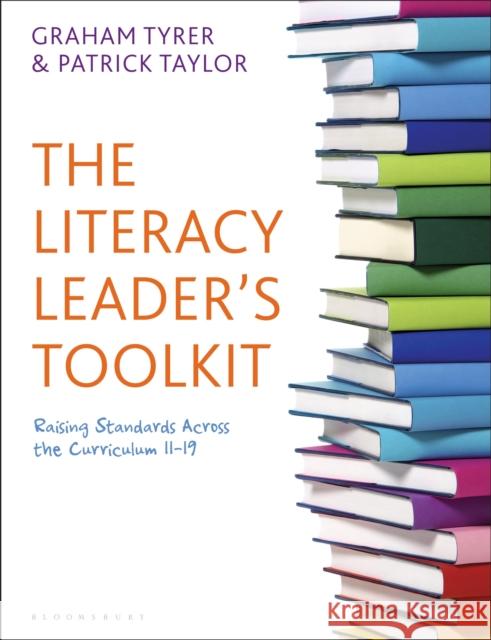 The Literacy Leader's Toolkit: Raising Standards Across the Curriculum 11-19 Graham Tyrer, Patrick Taylor 9781441138835 Continuum Publishing Corporation - książka