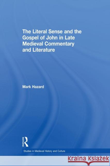 The Literal Sense and the Gospel of John in Late Medieval Commentary and Literature MArk Hazard   9781138868625 Taylor and Francis - książka