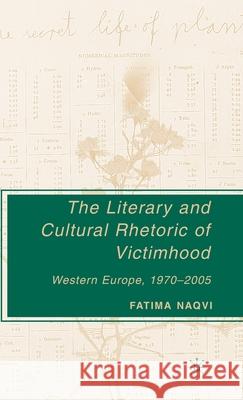 The Literary and Cultural Rhetoric of Victimhood: Western Europe, 1970-2005 Naqvi, F. 9781403975706 Palgrave MacMillan - książka