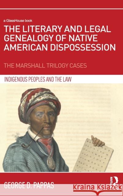 The Literary and Legal Genealogy of Native American Dispossession: The Marshall Trilogy Cases George D. Pappas 9781138188723 Routledge - książka