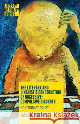 The Literary and Linguistic Construction of Obsessive-Compulsive Disorder: No Ordinary Doubt Friedrich, Patricia 9781137493477 Palgrave MacMillan - książka