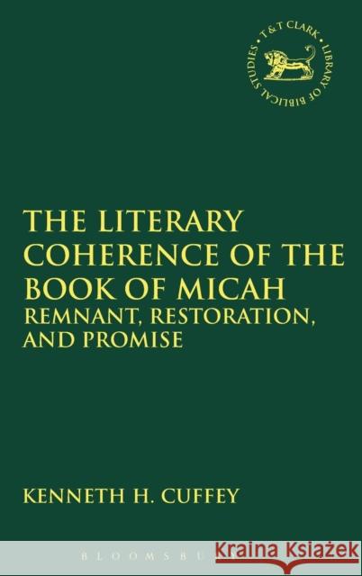 The Literary Coherence of the Book of Micah: Remnant, Restoration, and Promise Cuffey, Kenneth H. 9780567001641 T & T Clark International - książka