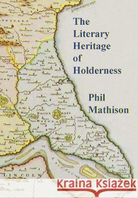 The Literary Heritage of Holderness Phil Mathison 9780956299468 DEADGOOD Publications - książka