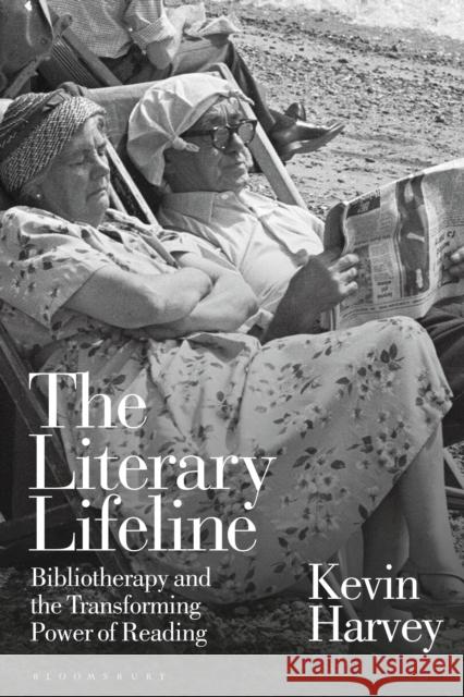 The Literary Lifeline: Bibliotherapy and the Transforming Power of Reading Kevin Harvey 9781472583598 Bloomsbury Academic - książka