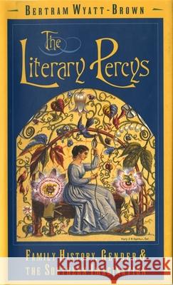 The Literary Percys: Family History, Gender, and the Southern Imagination Wyatt-Brown, Bertram 9780820316659 University of Georgia Press - książka