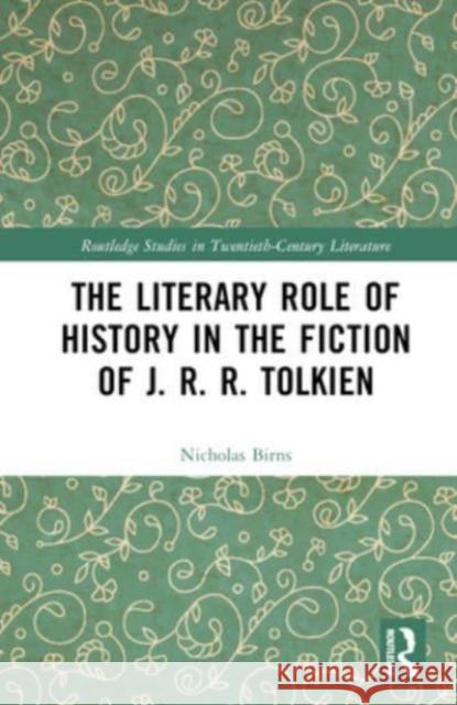 The Literary Role of History in the Fiction of J. R. R. Tolkien Nicholas Birns 9781032597683 Taylor & Francis Ltd - książka