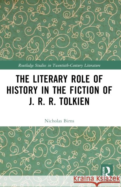 The Literary Role of History in the Fiction of J. R. R. Tolkien Nicholas Birns 9781032597706 Routledge - książka