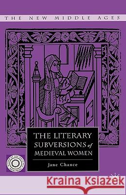 The Literary Subversions of Medieval Women Jane Chance 9781403969101 Palgrave MacMillan - książka