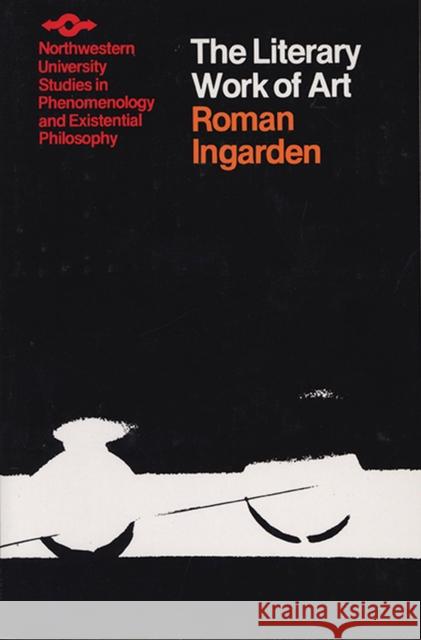 The Literary Work of Art: An Investigation of the Borderlines of Ontology, Logic, and Theory of Language Ingarden, Roman 9780810105379 Northwestern University Press - książka