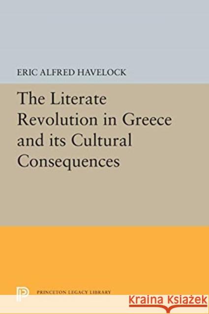 The Literate Revolution in Greece and Its Cultural Consequences Eric Alfred Havelock 9780691655680 Princeton University Press - książka