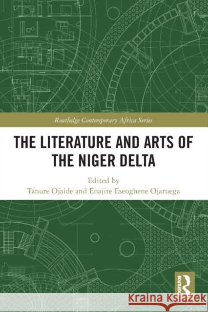 The Literature and Arts of the Niger Delta Tanure Ojaide Enajite Eseoghene Ojaruega 9780367682880 Routledge - książka