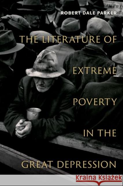 The Literature of Extreme Poverty in the Great Depression Robert Dale (Frank Hodgins Professor of American Literature, Frank Hodgins Professor of American Literature, University 9780197785065 Oxford University Press Inc - książka